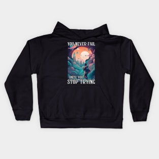 You Never Fail Until You Stop Trying Kids Hoodie